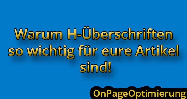 Warum H-Überschriften so wichtig für euren Artikel sind! #007