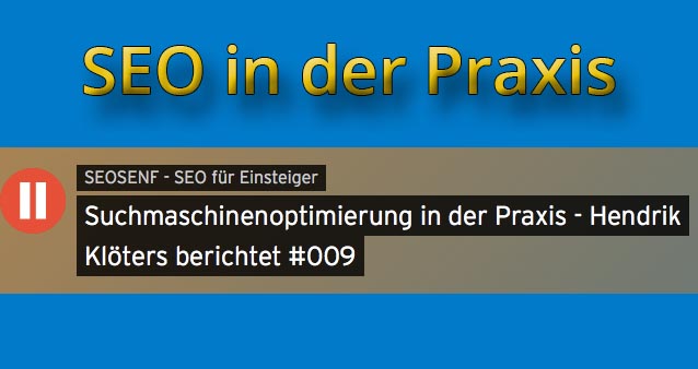 Suchmaschinenoptimierung in der Praxis – Hendrik Klöters berichtet #009