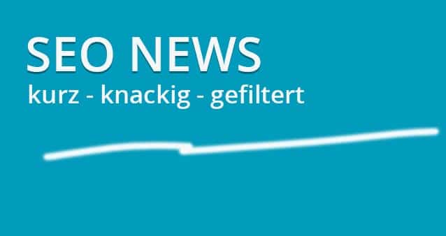 SEO-News (2) – Wichtige News kurz, knackig und gefiltert #036