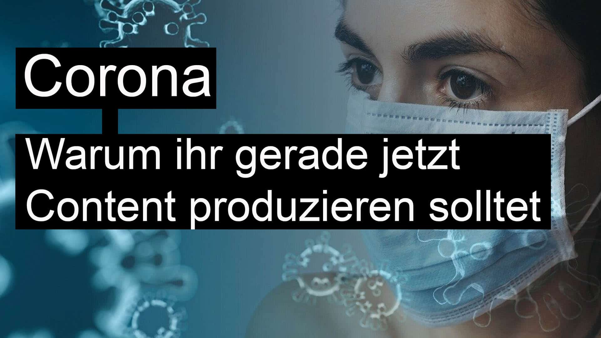 Corona - Jetzt Content produzieren