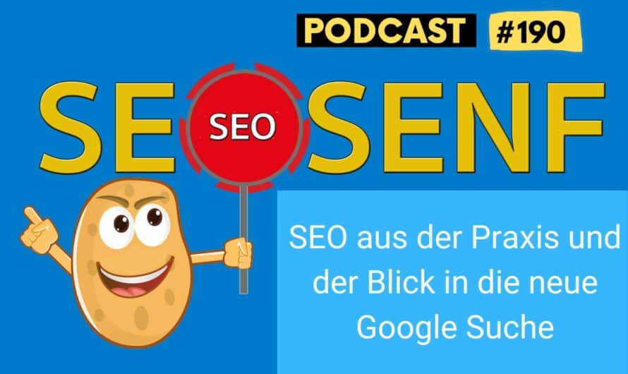 SEO aus der Praxis und der Blick auf die neue Google Suche #190