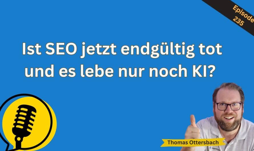 Ist SEO jetzt endgültig tot und es lebe nur noch KI? #235