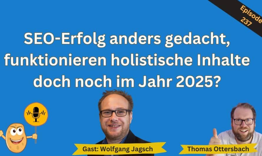 SEO-Erfolg anders gedacht, funktionieren holistische Inhalte doch noch im Jahr 2025? | Gespräch mit Wolfgang Jagsch #237